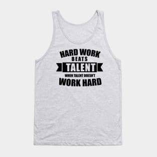 Hard work beats talent when talent doesn't work hard Tank Top